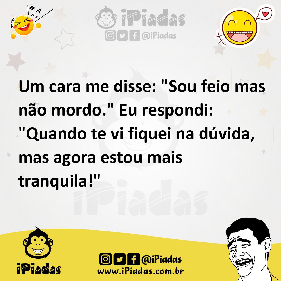 Ilustração de Um cara me disse: "Sou feio mas não mordo." Eu respondi: "Quando te vi... no iPiadas