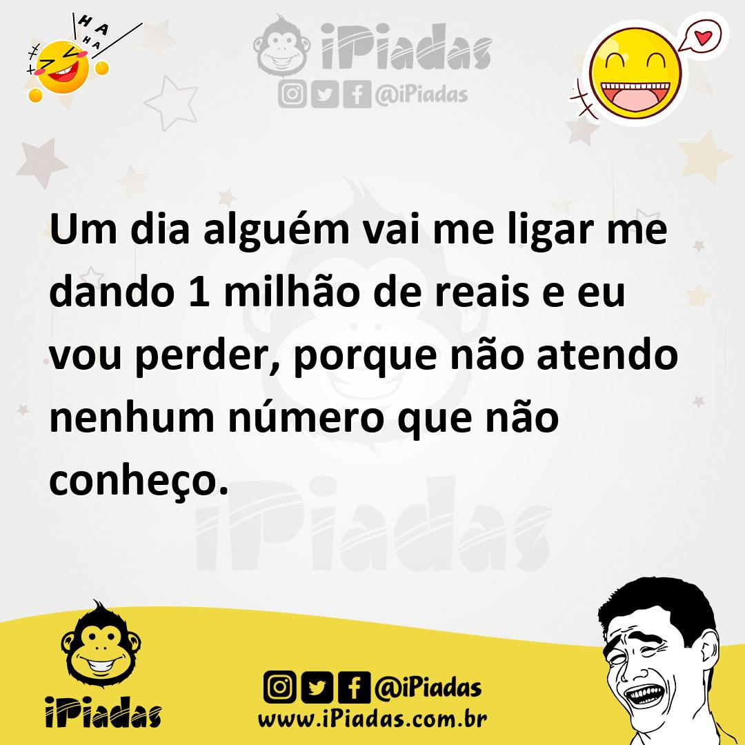 Ilustração de Um dia alguém vai me ligar me dando 1 milhão de reais e eu vou perder,... no iPiadas