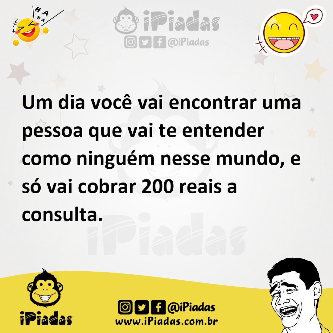 Ilustração de Um dia você vai encontrar uma pessoa que vai te entender como ninguém... no iPiadas