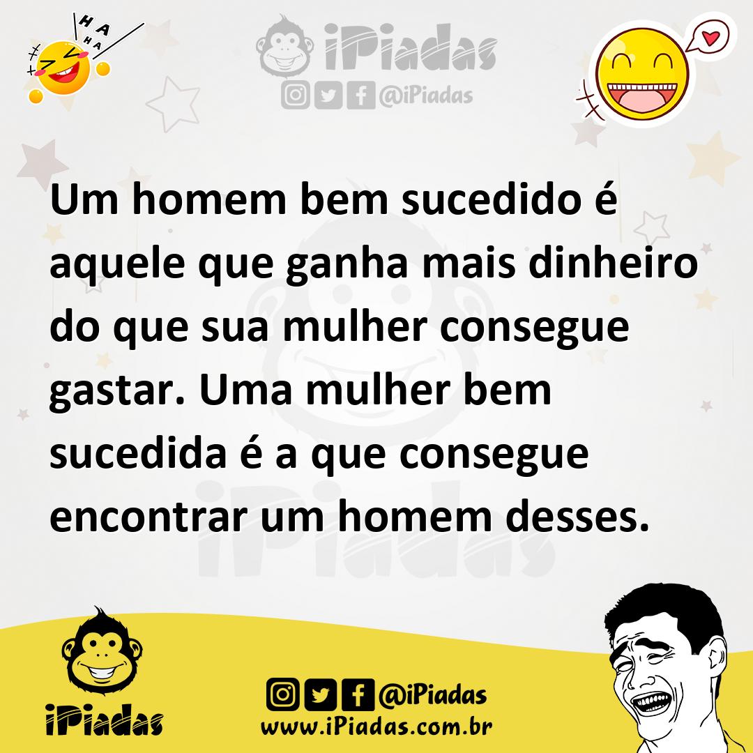 Ilustração de Um homem bem sucedido é aquele que ganha mais dinheiro do que sua mulh... no iPiadas