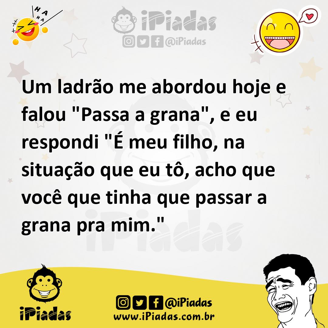 Ilustração de Um ladrão me abordou hoje e falou "Passa a grana", e eu respondi "É me... no iPiadas