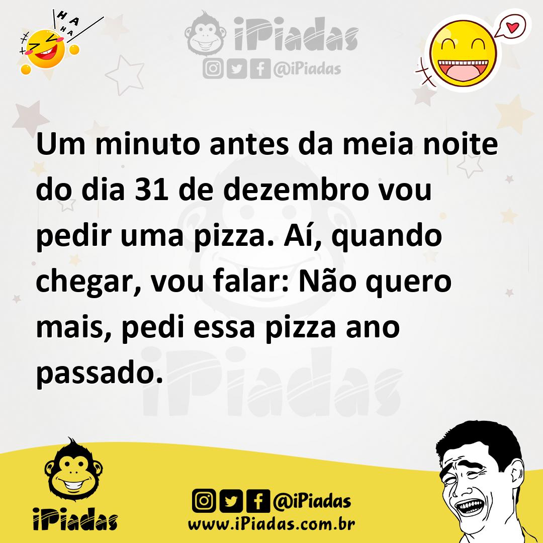 Ilustração de Um minuto antes da meia noite do dia 31 de dezembro vou pedir uma pizz... no iPiadas