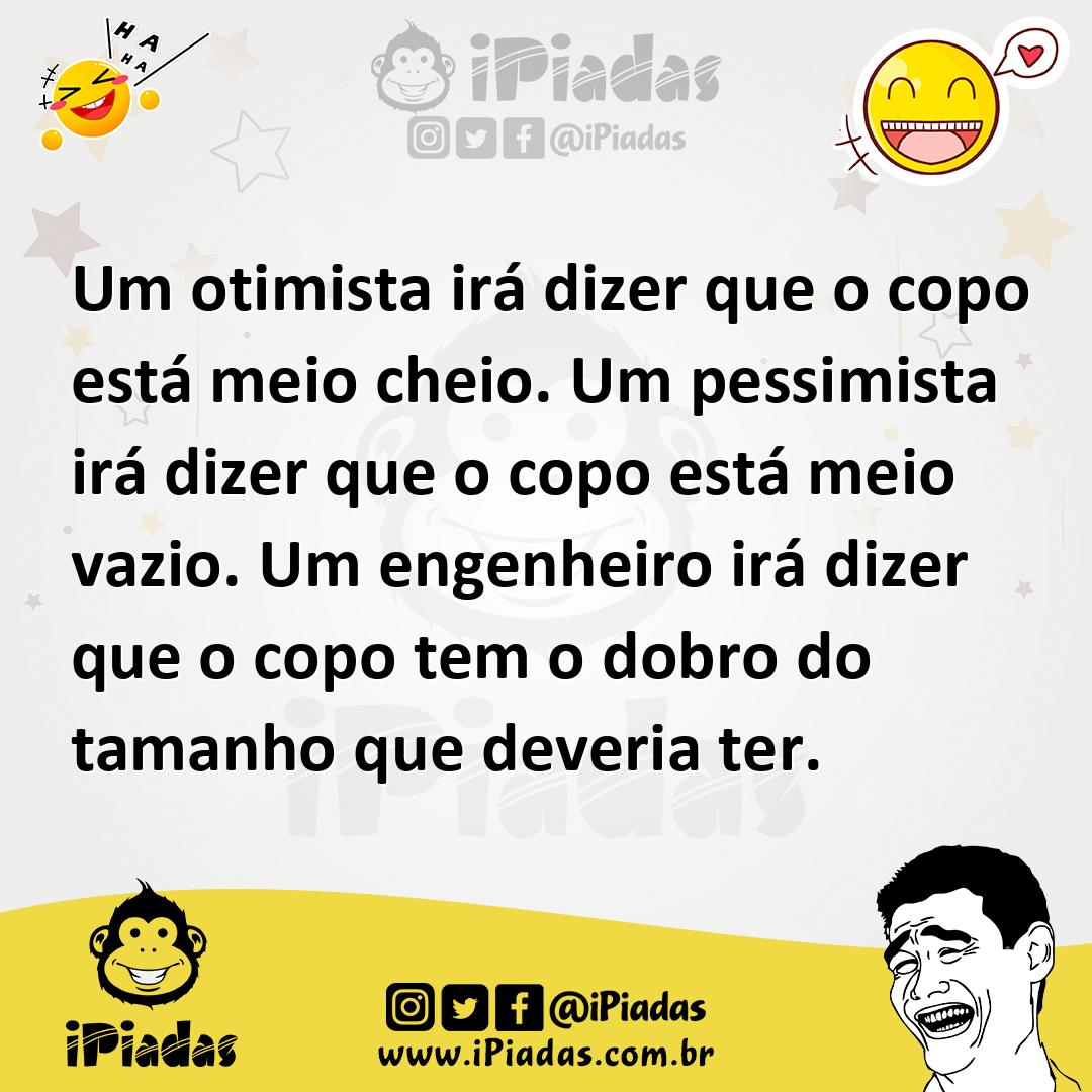 Ilustração de Um otimista irá dizer que o copo está meio cheio. Um pessimista irá di... no iPiadas
