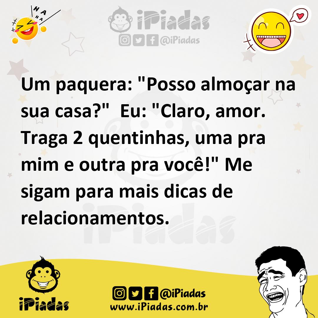 Ilustração de Um paquera: "Posso almoçar na sua casa?" Eu: "Claro, amor. Traga 2 que... no iPiadas