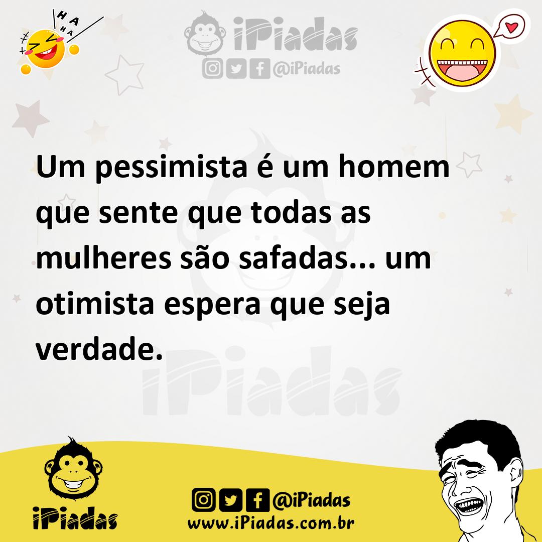 Ilustração de Um pessimista é um homem que sente que todas as mulheres são safadas..... no iPiadas