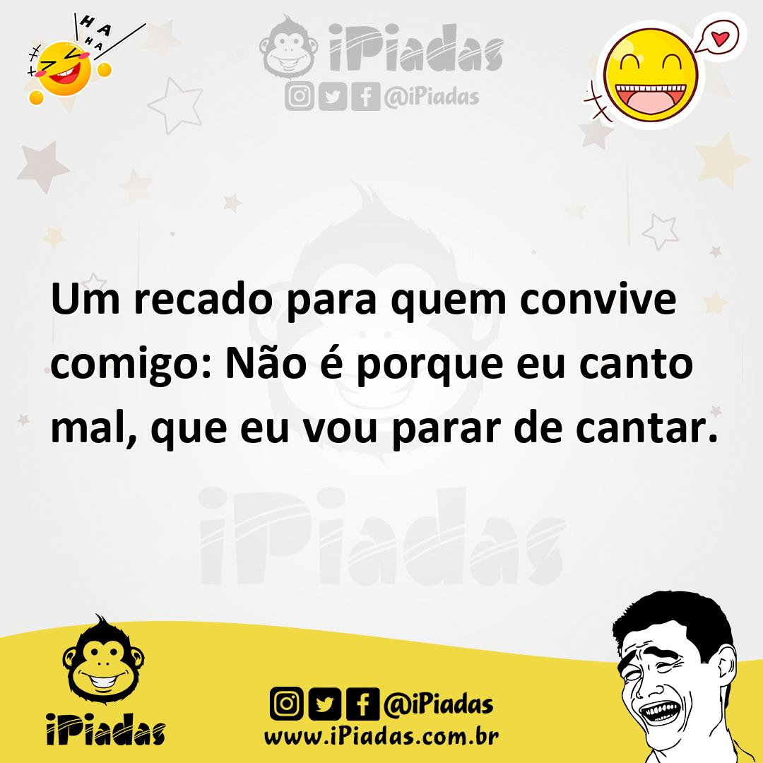 Ilustração de Um recado para quem convive comigo: Não é porque eu canto mal, que eu... no iPiadas