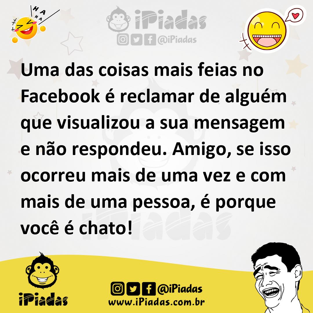 Ilustração de Uma das coisas mais feias no Facebook é reclamar de alguém que visuali... no iPiadas