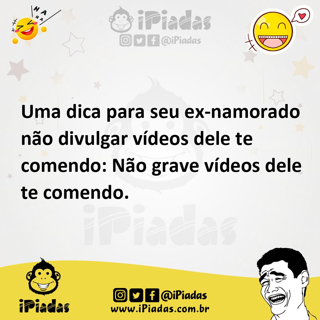 Ilustração de Uma dica para seu ex-namorado não divulgar vídeos dele te comendo: Não... no iPiadas
