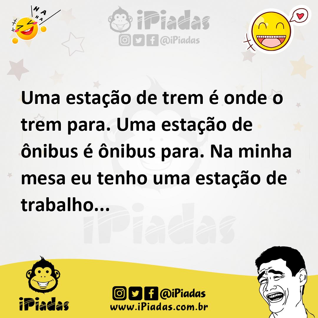 Ilustração de Uma estação de trem é onde o trem para. Uma estação de ônibus é ônibus... no iPiadas