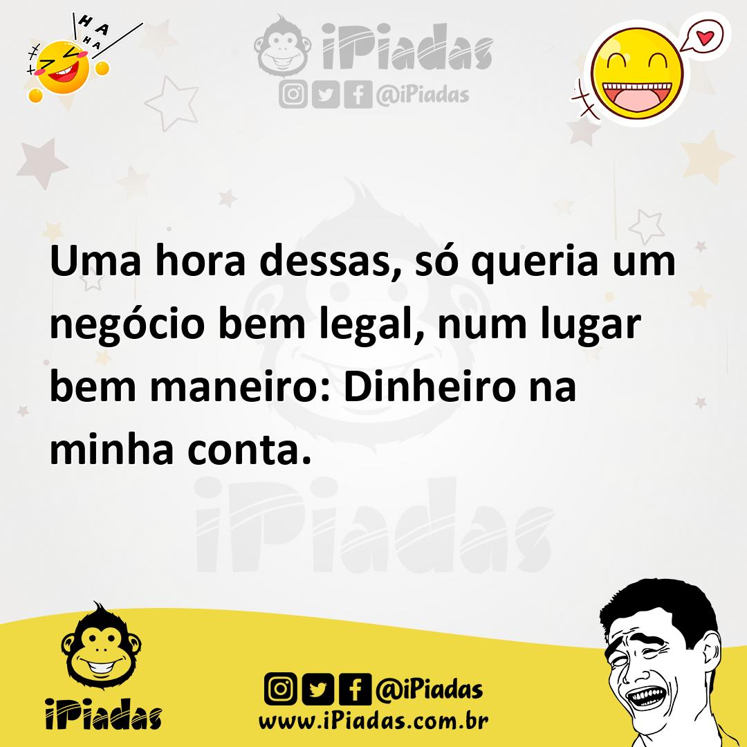 Ilustração de Uma hora dessas, só queria um negócio bem legal, num lugar bem maneiro... no iPiadas