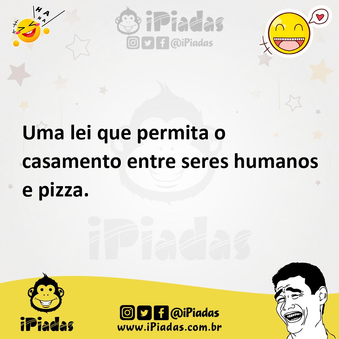 Ilustração de Uma lei que permita o casamento entre seres humanos e pizza. no iPiadas