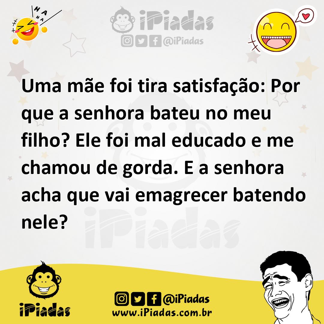 Ilustração de Uma mãe foi tira satisfação: Por que a senhora bateu no meu filho? Ele... no iPiadas