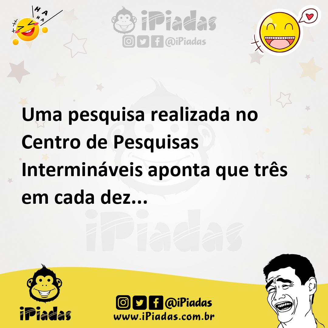 Ilustração de Uma pesquisa realizada no Centro de Pesquisas Intermináveis aponta que... no iPiadas