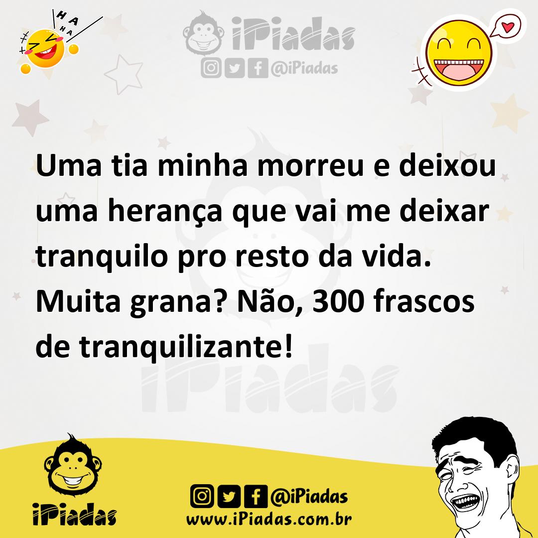 Ilustração de Uma tia minha morreu e deixou uma herança que vai me deixar tranquilo... no iPiadas
