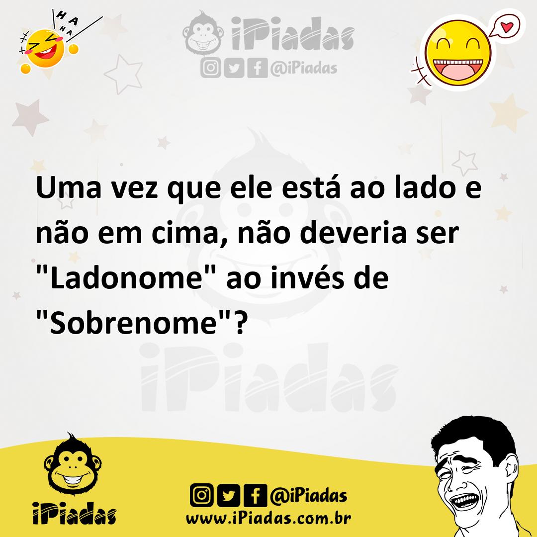 Ilustração de Uma vez que ele está ao lado e não em cima, não deveria ser "Ladonome"... no iPiadas