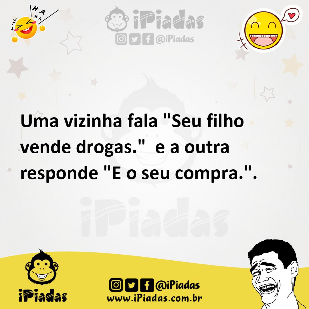 Ilustração de Uma vizinha fala "Seu filho vende drogas." e a outra responde "E o seu... no iPiadas