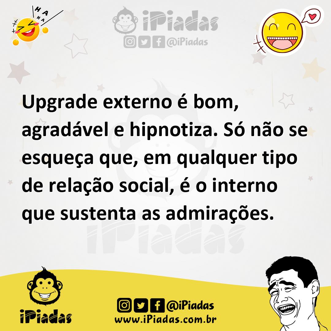 Ilustração de Upgrade externo é bom, agradável e hipnotiza. Só não se esqueça que, e... no iPiadas