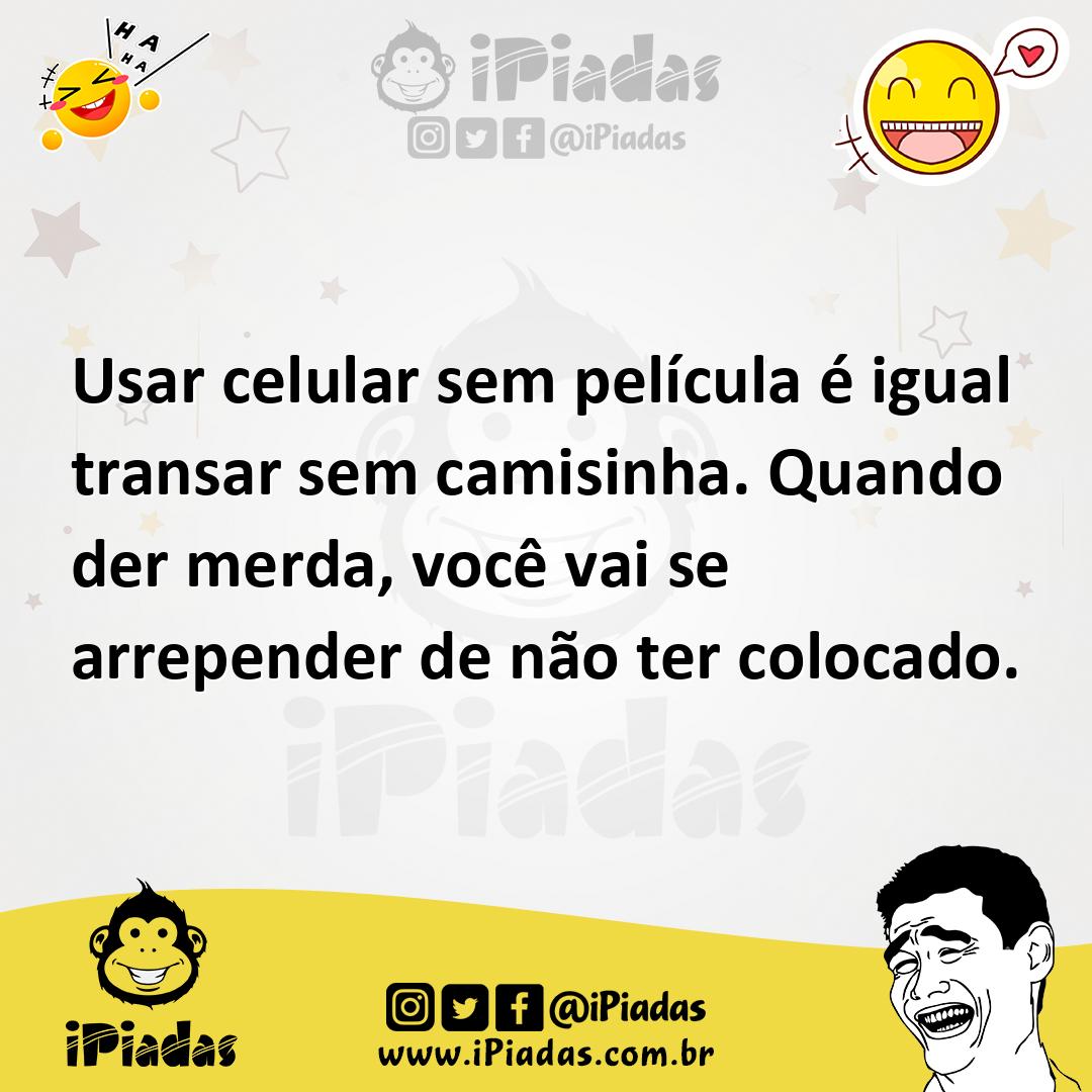 Ilustração de Usar celular sem película é igual transar sem camisinha. Quando der me... no iPiadas
