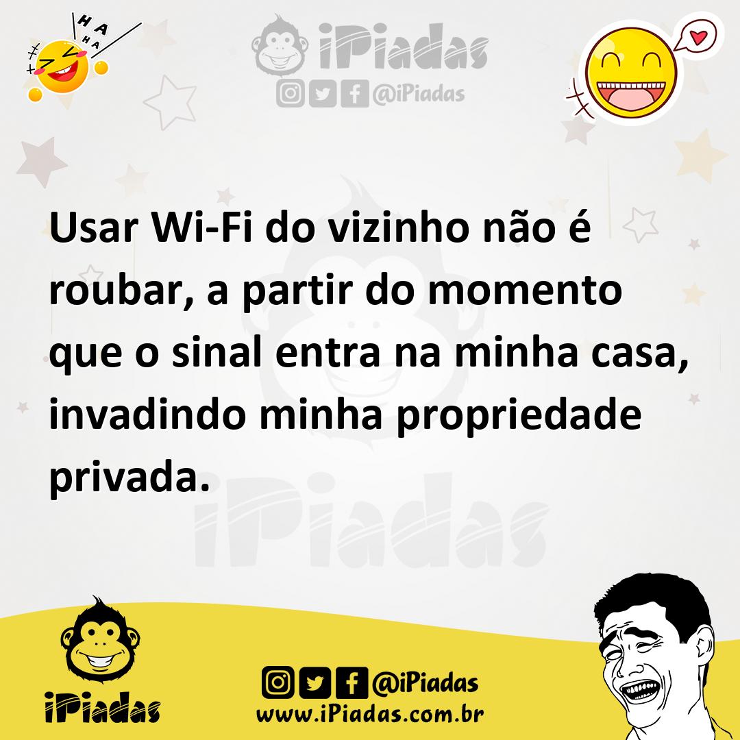Ilustração de Usar Wi-Fi do vizinho não é roubar, a partir do momento que o sinal en... no iPiadas