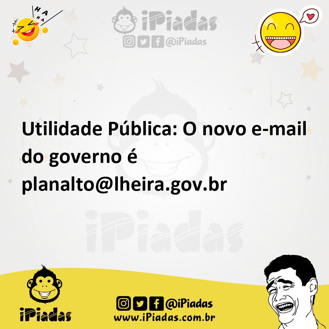 Ilustração de Utilidade Pública: O novo e-mail do governo é planalto@lheira.gov.br no iPiadas