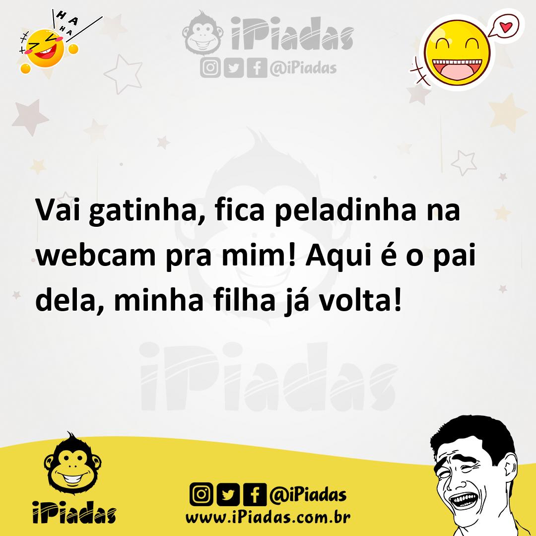 Ilustração de Vai gatinha, fica peladinha na webcam pra mim! Aqui é o pai dela, minh... no iPiadas