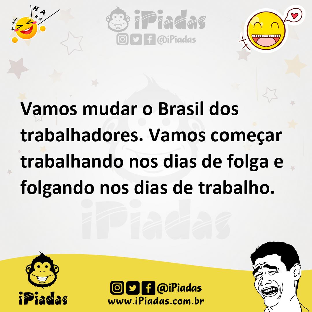 Ilustração de Vamos mudar o Brasil dos trabalhadores. Vamos começar trabalhando nos... no iPiadas