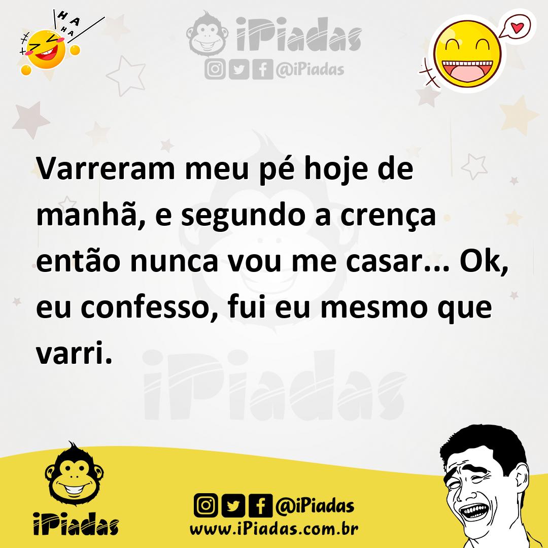 Ilustração de Varreram meu pé hoje de manhã, e segundo a crença então nunca vou me c... no iPiadas