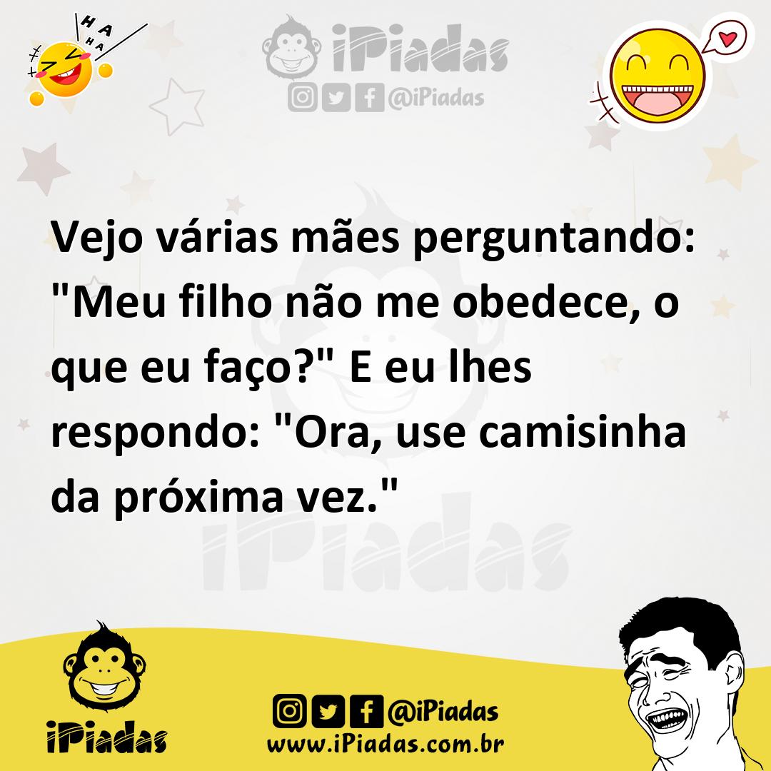 Ilustração de Vejo várias mães perguntando: "Meu filho não me obedece, o que eu faço... no iPiadas