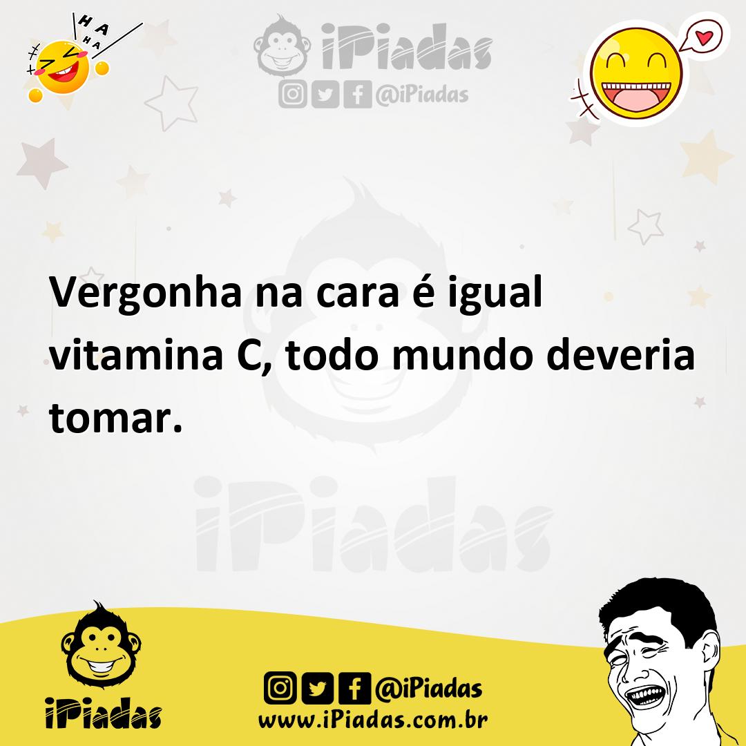 Ilustração de Vergonha na cara é igual vitamina C, todo mundo deveria tomar. no iPiadas