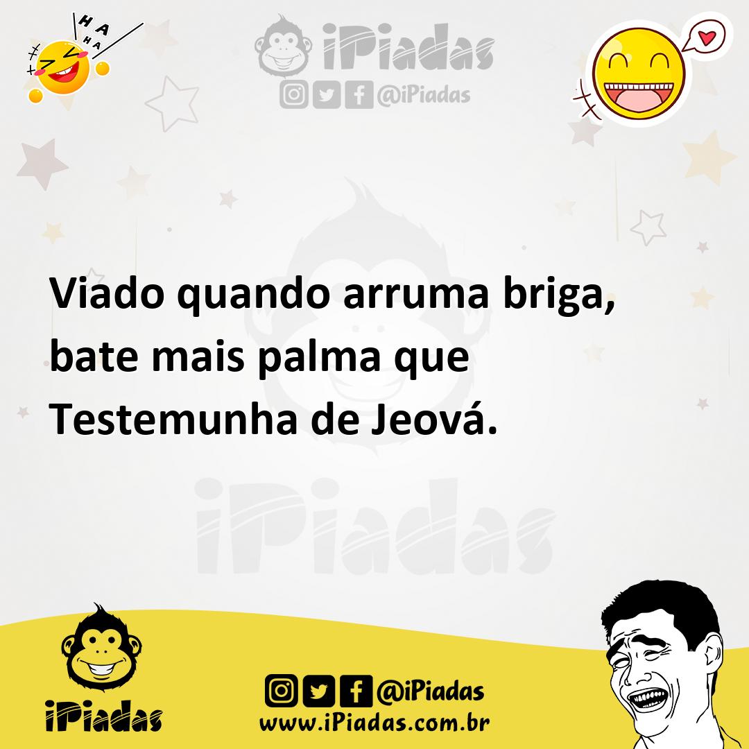Ilustração de Viado quando arruma briga, bate mais palma que Testemunha de Jeová. no iPiadas