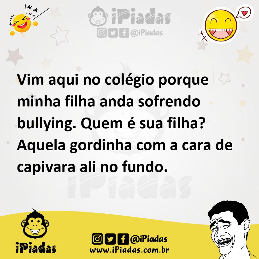 Ilustração de Vim aqui no colégio porque minha filha anda sofrendo bullying. Quem é... no iPiadas