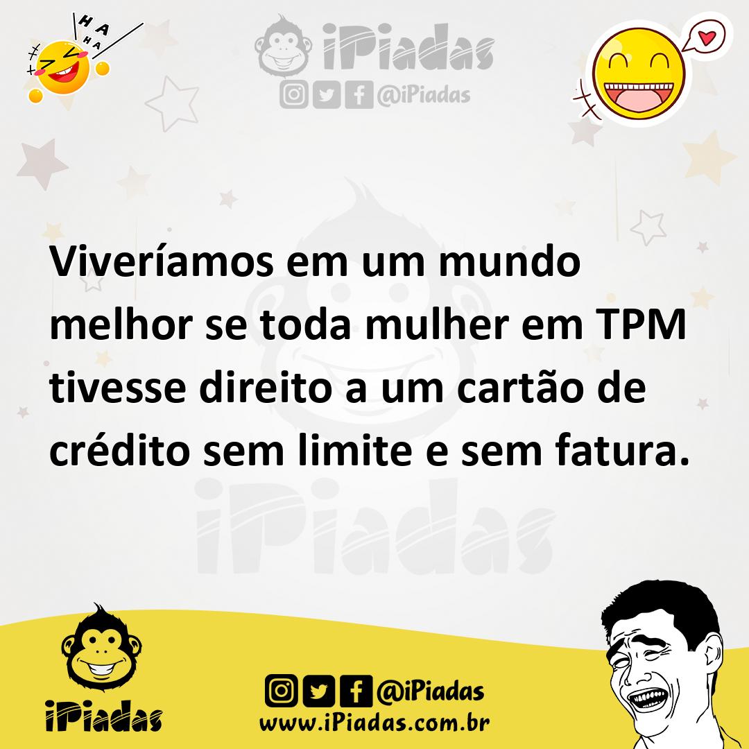 Ilustração de Viveríamos em um mundo melhor se toda mulher em TPM tivesse direito a... no iPiadas