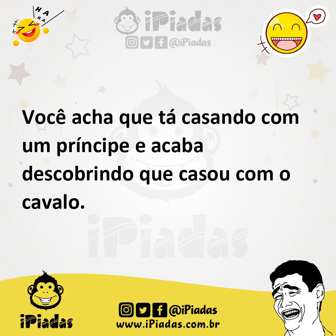 Ilustração de Você acha que tá casando com um príncipe e acaba descobrindo que casou... no iPiadas