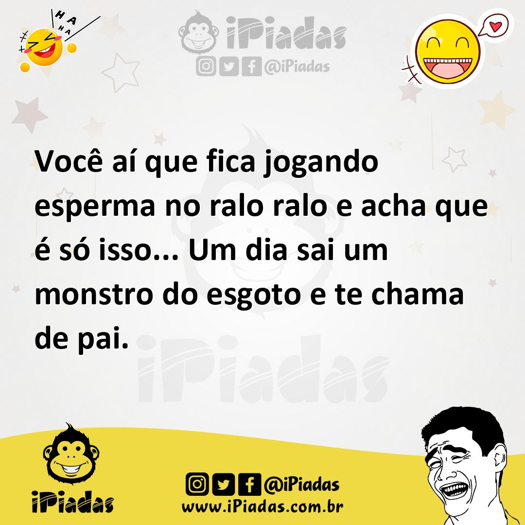 Ilustração de Você aí que fica jogando esperma no ralo ralo e acha que é só isso...... no iPiadas