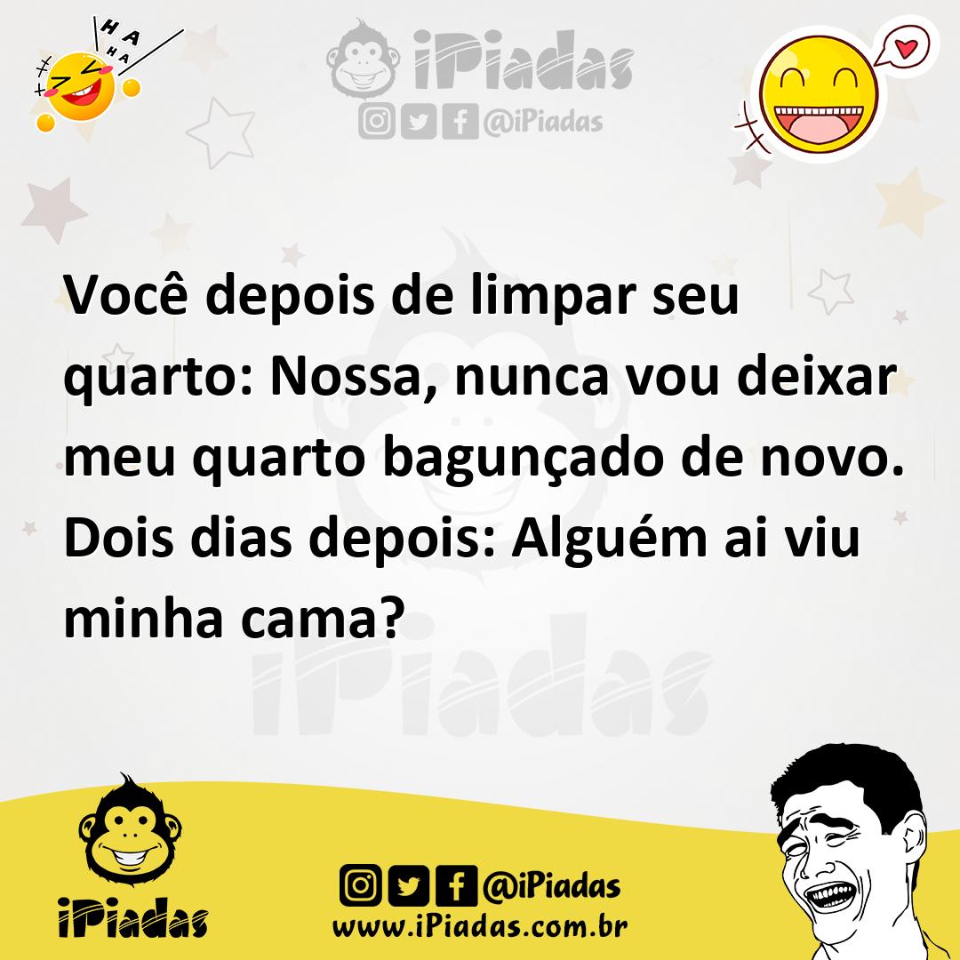 Ilustração de Você depois de limpar seu quarto: Nossa, nunca vou deixar meu quarto b... no iPiadas