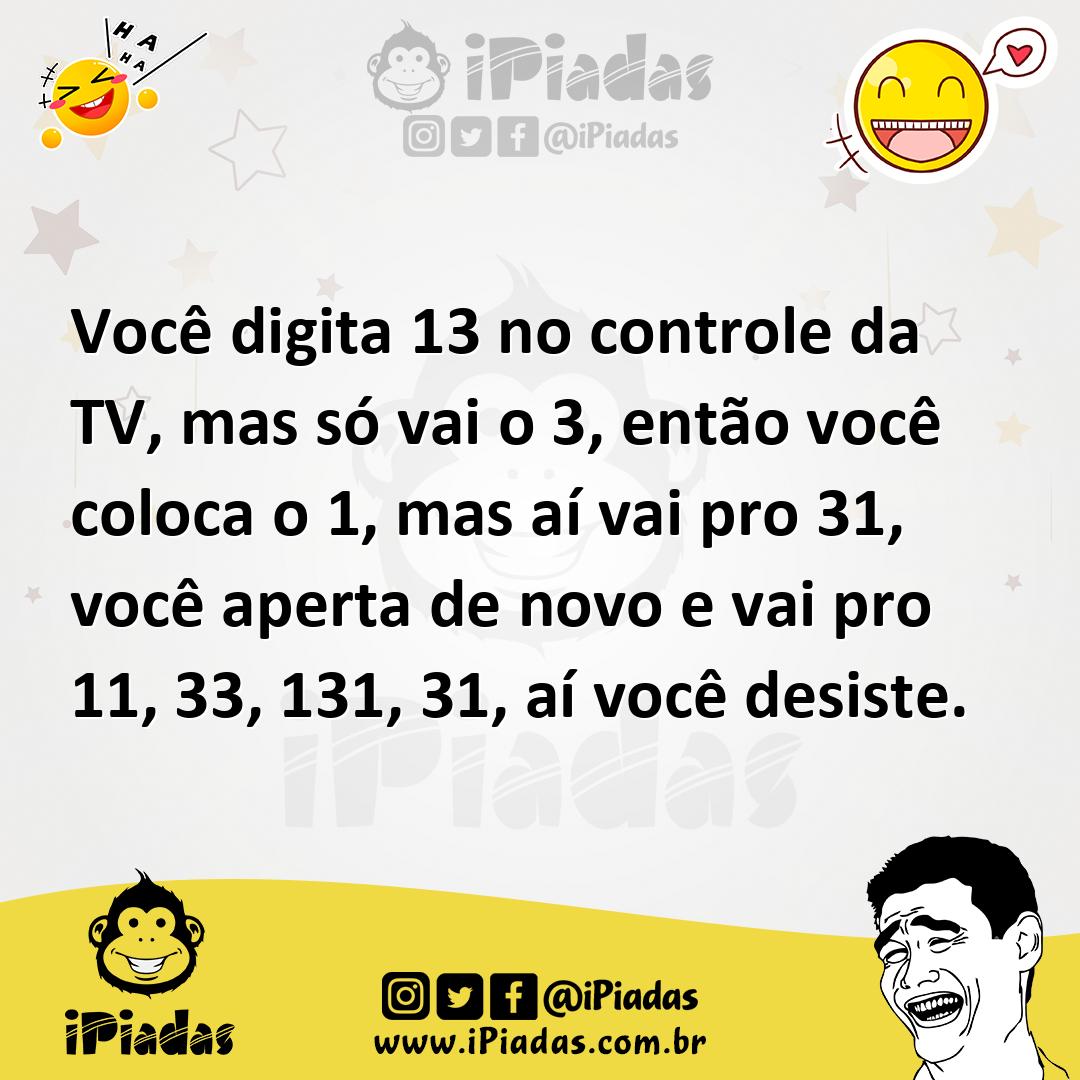 Ilustração de Você digita 13 no controle da TV, mas só vai o 3, então você coloca o... no iPiadas
