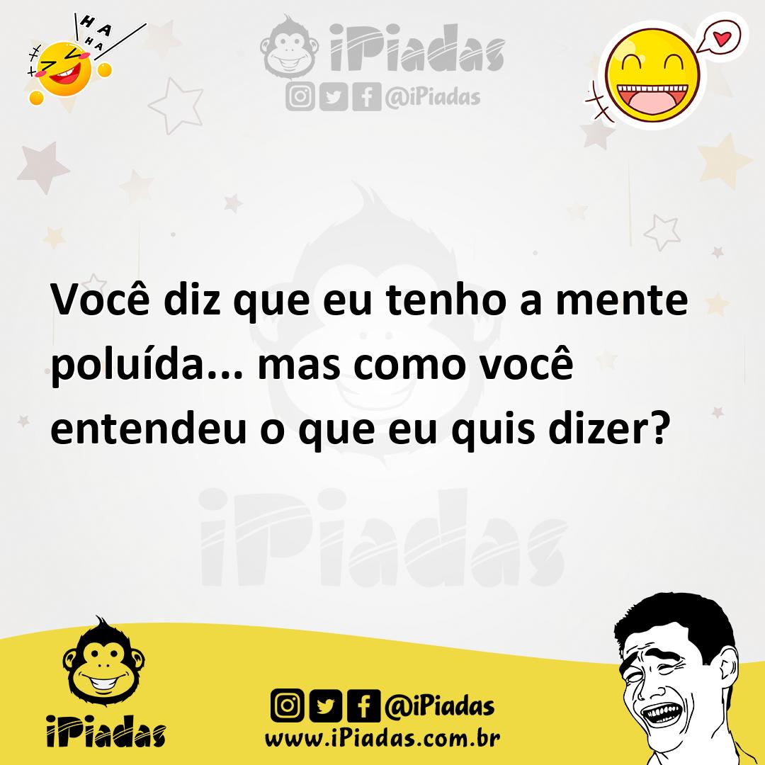 Ilustração de Você diz que eu tenho a mente poluída... mas como você entendeu o que... no iPiadas