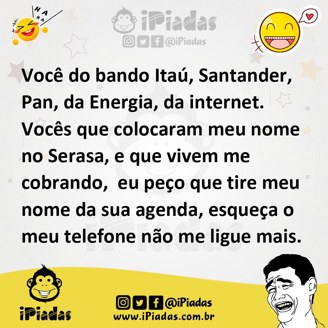 Ilustração de Você do bando Itaú, Santander, Pan, da Energia, da internet. Vocês que... no iPiadas