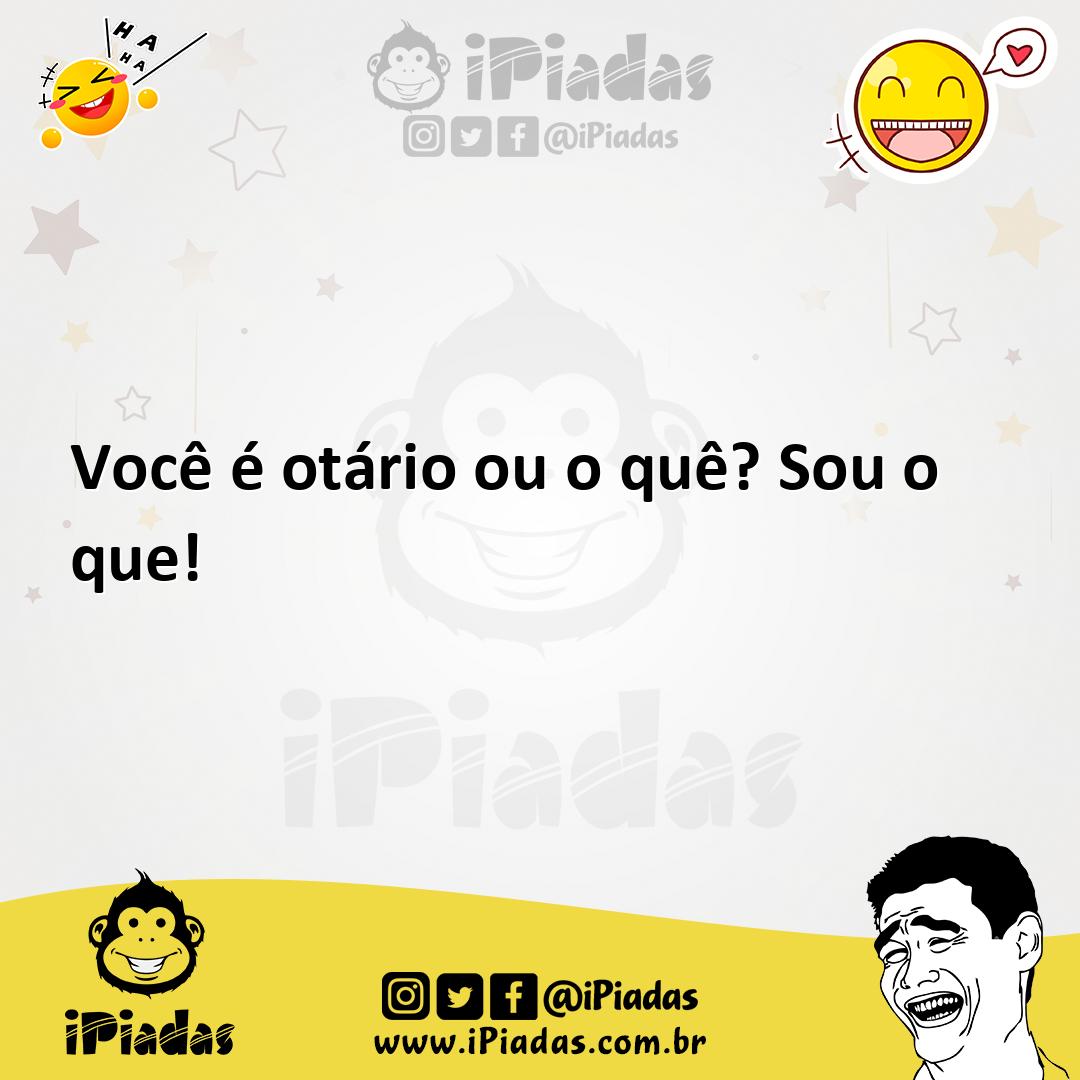 Ilustração de Você é otário ou o quê? Sou o que! no iPiadas