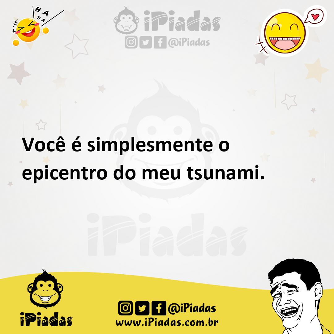 Ilustração de Você é simplesmente o epicentro do meu tsunami. no iPiadas