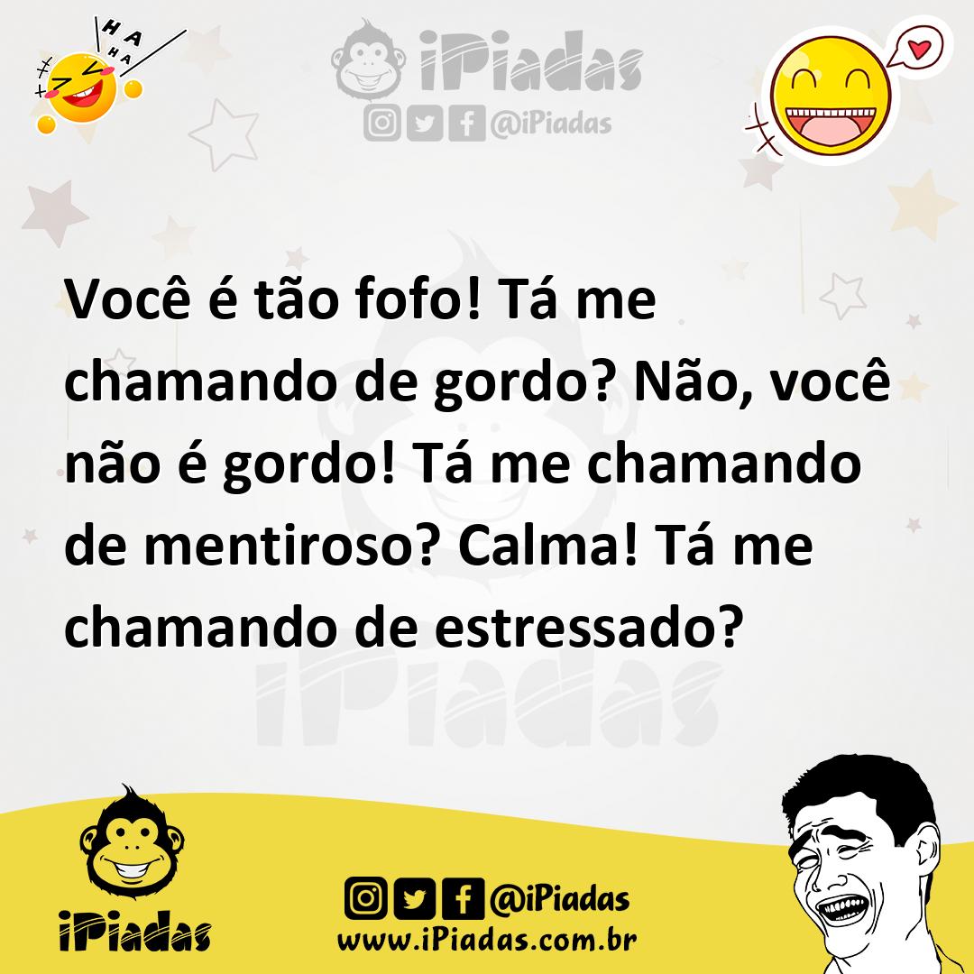 Ilustração de Você é tão fofo! Tá me chamando de gordo? Não, você não é gordo! Tá me... no iPiadas