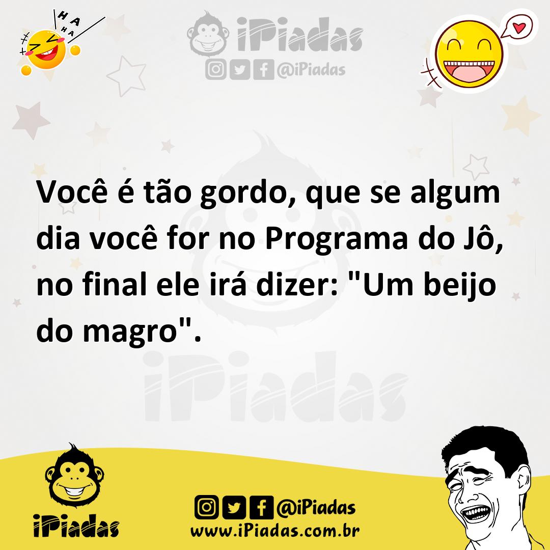 Ilustração de Você é tão gordo, que se algum dia você for no Programa do Jô, no fina... no iPiadas