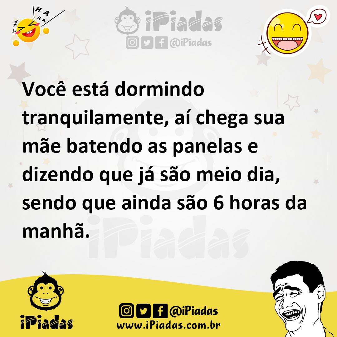 Ilustração de Você está dormindo tranquilamente, aí chega sua mãe batendo as panelas... no iPiadas