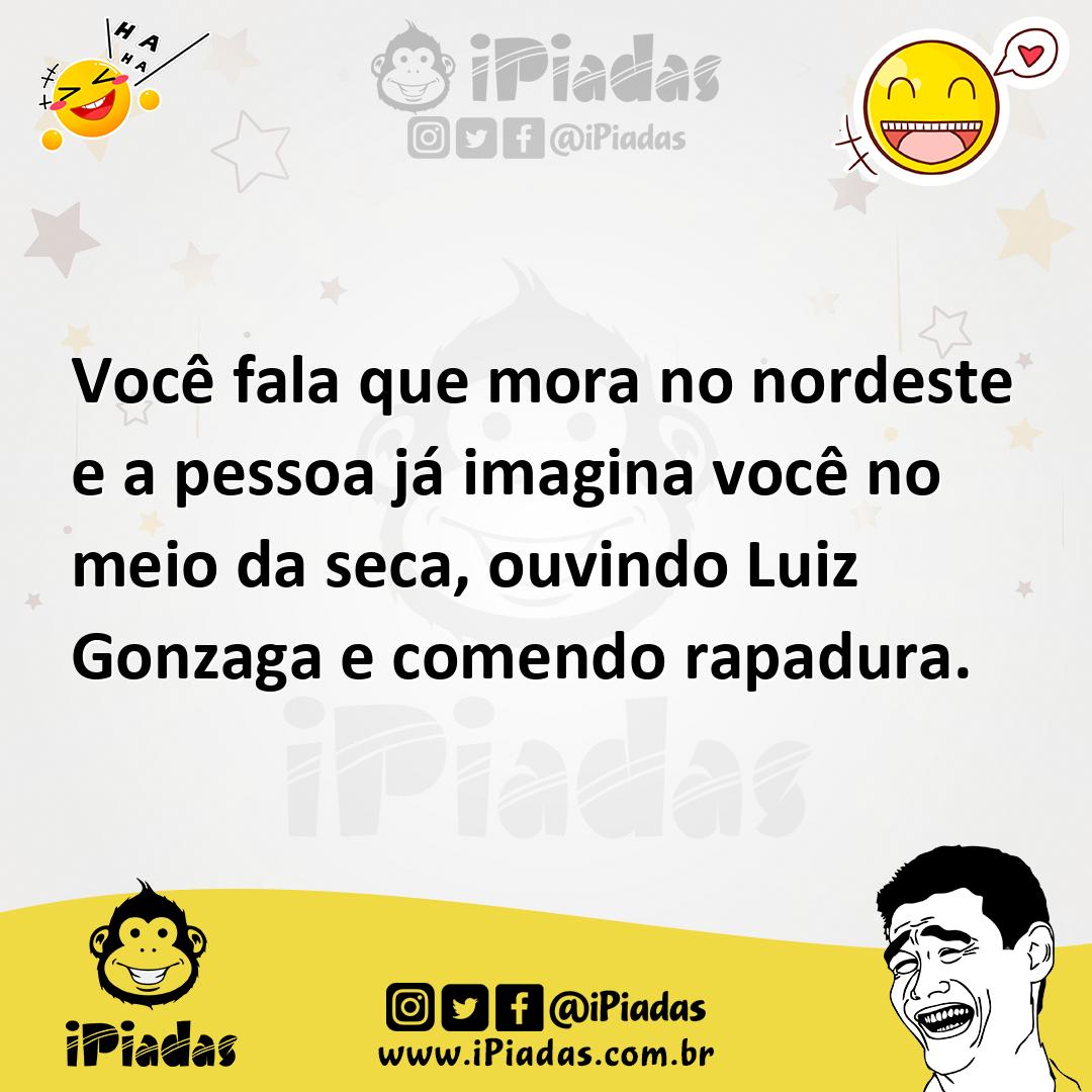 Ilustração de Você fala que mora no nordeste e a pessoa já imagina você no meio da s... no iPiadas