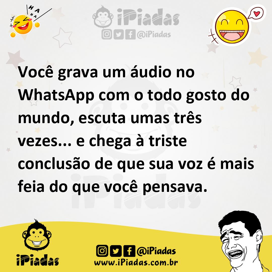 Ilustração de Você grava um áudio no WhatsApp com o todo gosto do mundo, escuta umas... no iPiadas