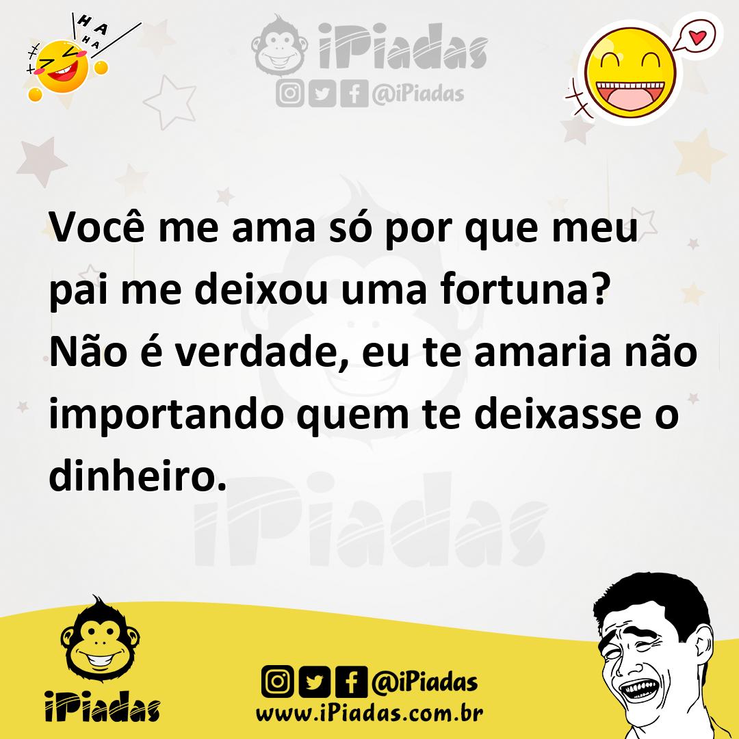 Ilustração de Você me ama só por que meu pai me deixou uma fortuna? Não é verdade, e... no iPiadas