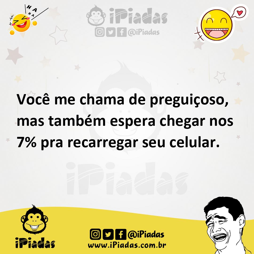 Ilustração de Você me chama de preguiçoso, mas também espera chegar nos 7% pra recar... no iPiadas