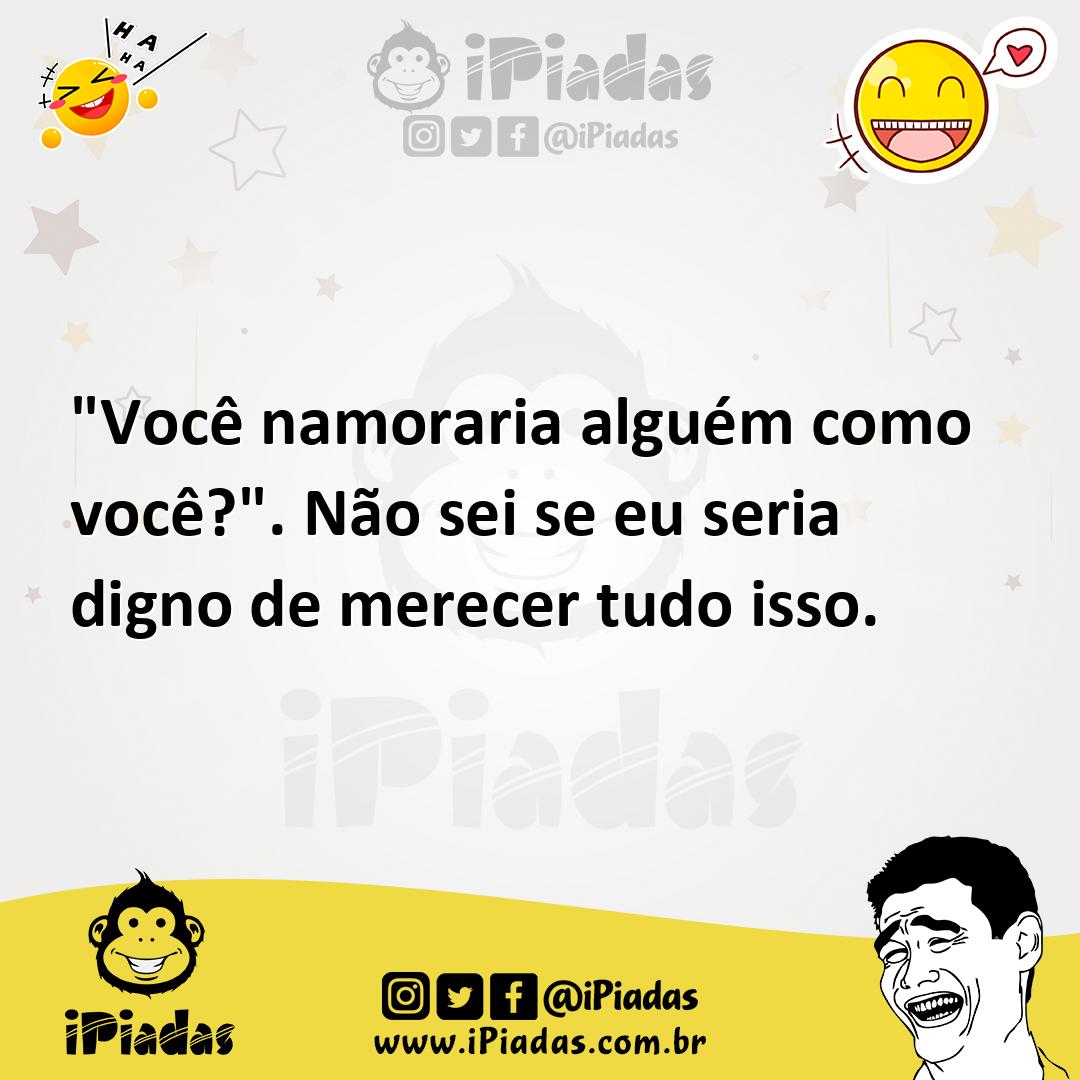 Ilustração de "Você namoraria alguém como você?". Não sei se eu seria digno de merec... no iPiadas