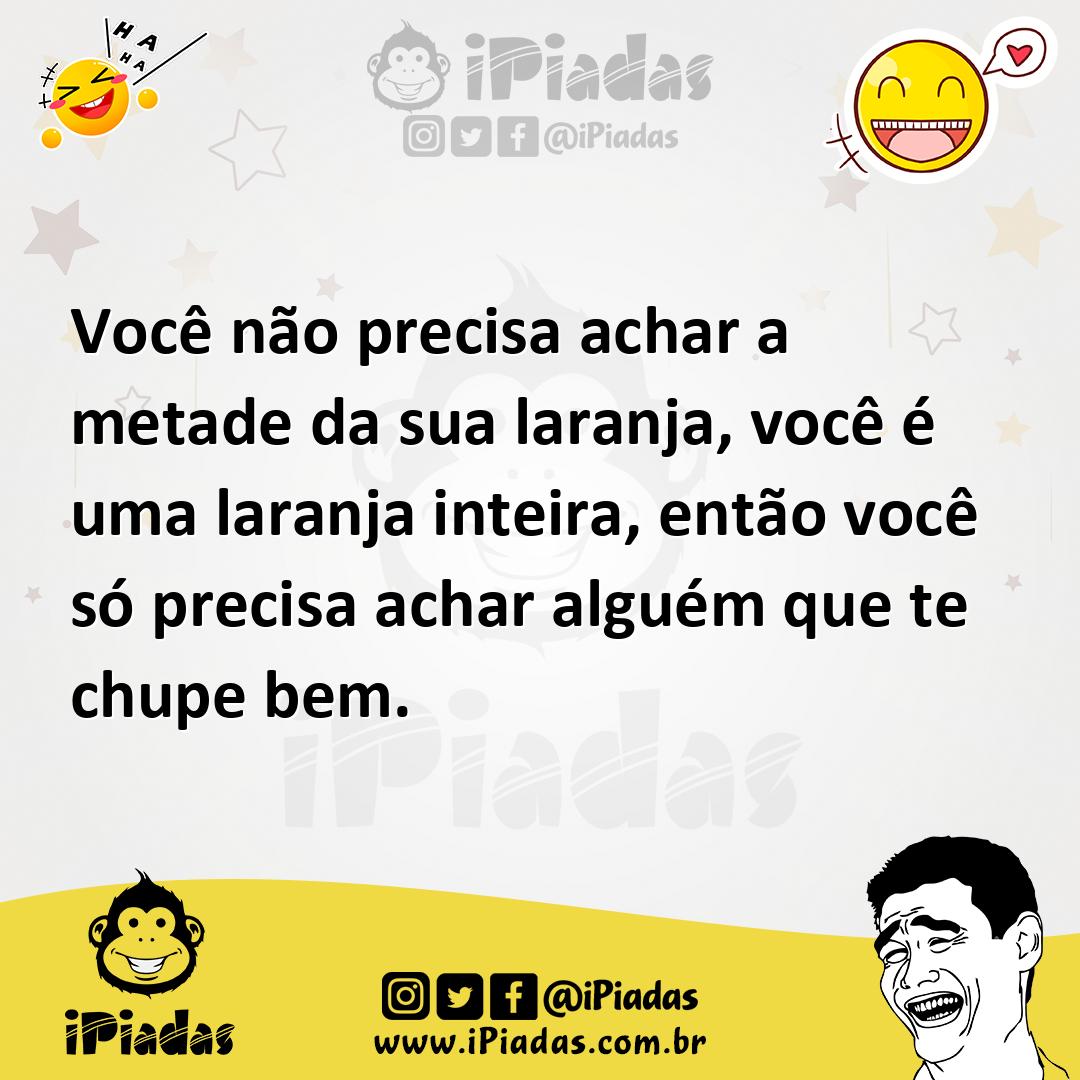 Ilustração de Você não precisa achar a metade da sua laranja, você é uma laranja int... no iPiadas