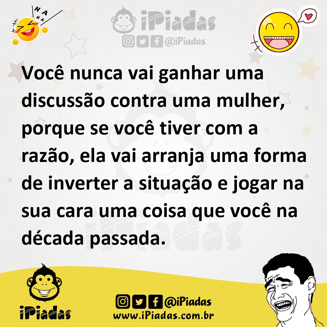 Ilustração de Você nunca vai ganhar uma discussão contra uma mulher, porque se você... no iPiadas